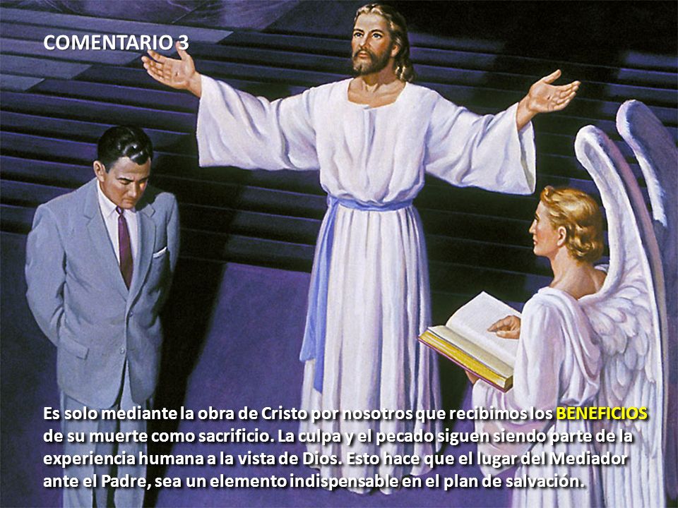 COMENTARIO 3 Es solo mediante la obra de Cristo por nosotros que recibimos los BENEFICIOS.