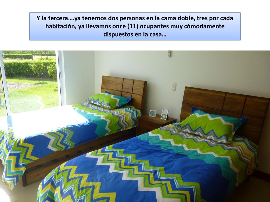 Y la tercera….ya tenemos dos personas en la cama doble, tres por cada habitación, ya llevamos once (11) ocupantes muy cómodamente dispuestos en la casa…