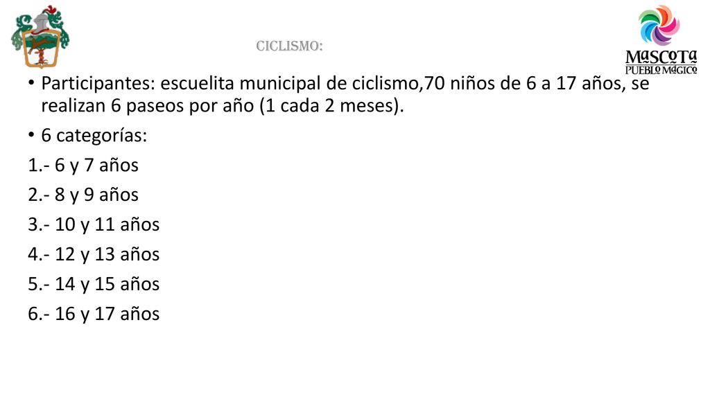 Ciclismo: Participantes: escuelita municipal de ciclismo,70 niños de 6 a 17 años, se realizan 6 paseos por año (1 cada 2 meses).