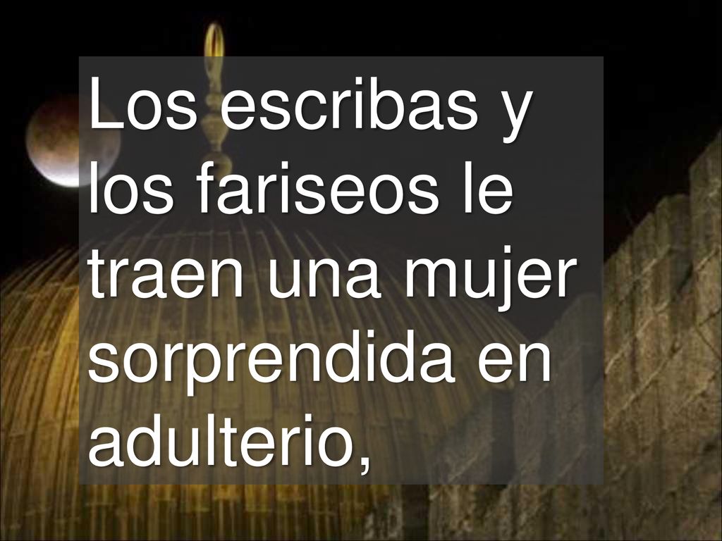 Los escribas y los fariseos le traen una mujer sorprendida en adulterio,