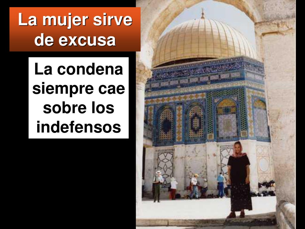La mujer sirve de excusa La condena siempre cae sobre los indefensos