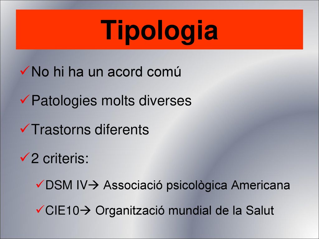 Tipologia No hi ha un acord comú Patologies molts diverses