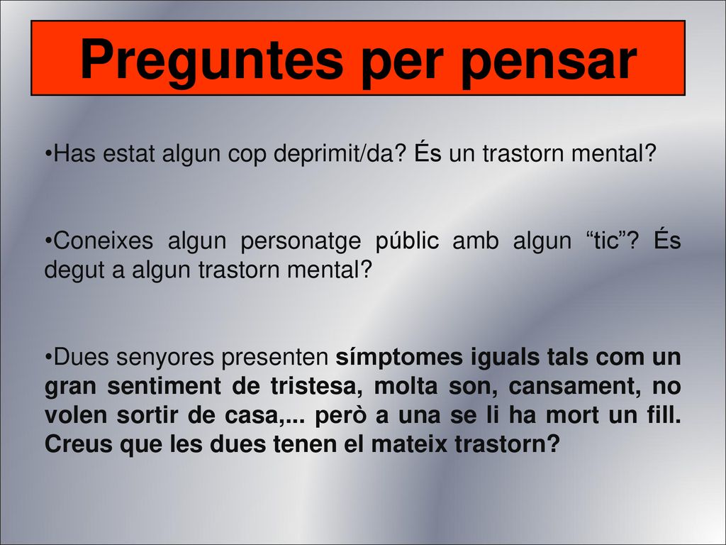Preguntes per pensar Has estat algun cop deprimit/da És un trastorn mental
