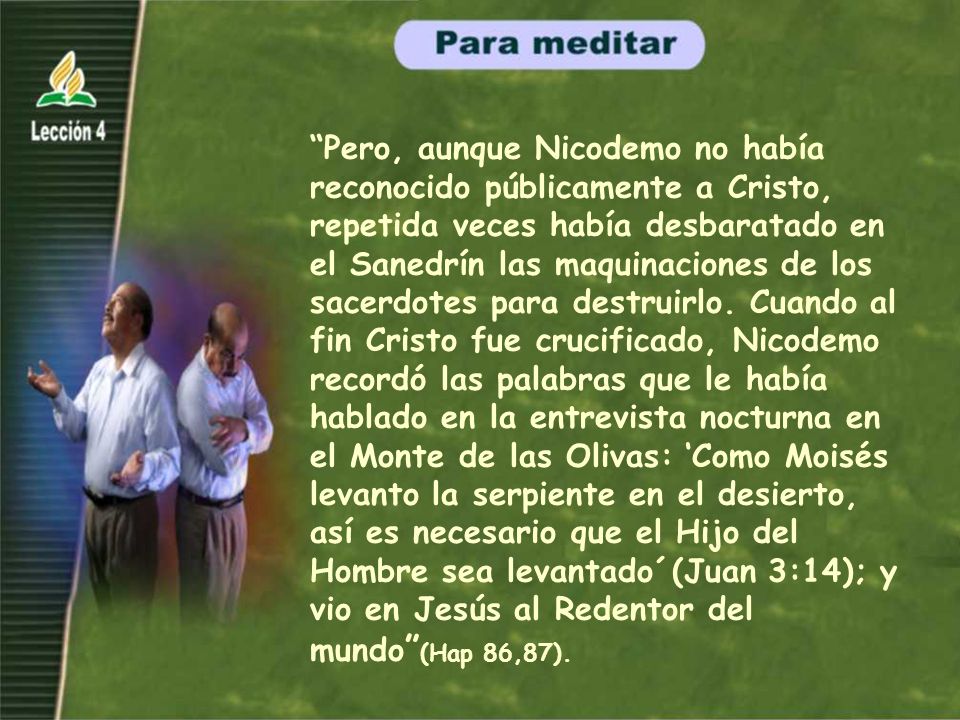 Pero, aunque Nicodemo no había reconocido públicamente a Cristo, repetida veces había desbaratado en el Sanedrín las maquinaciones de los sacerdotes para destruirlo.