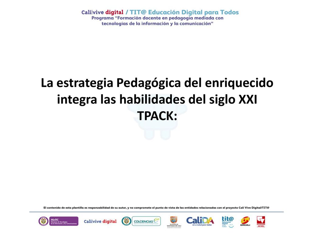 La estrategia Pedagógica del enriquecido integra las habilidades del siglo XXI TPACK: