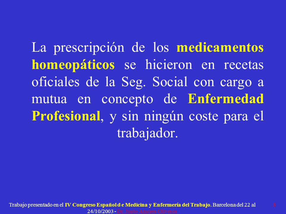 La prescripción de los medicamentos homeopáticos se hicieron en recetas oficiales de la Seg. Social con cargo a mutua en concepto de Enfermedad Profesional, y sin ningún coste para el trabajador.