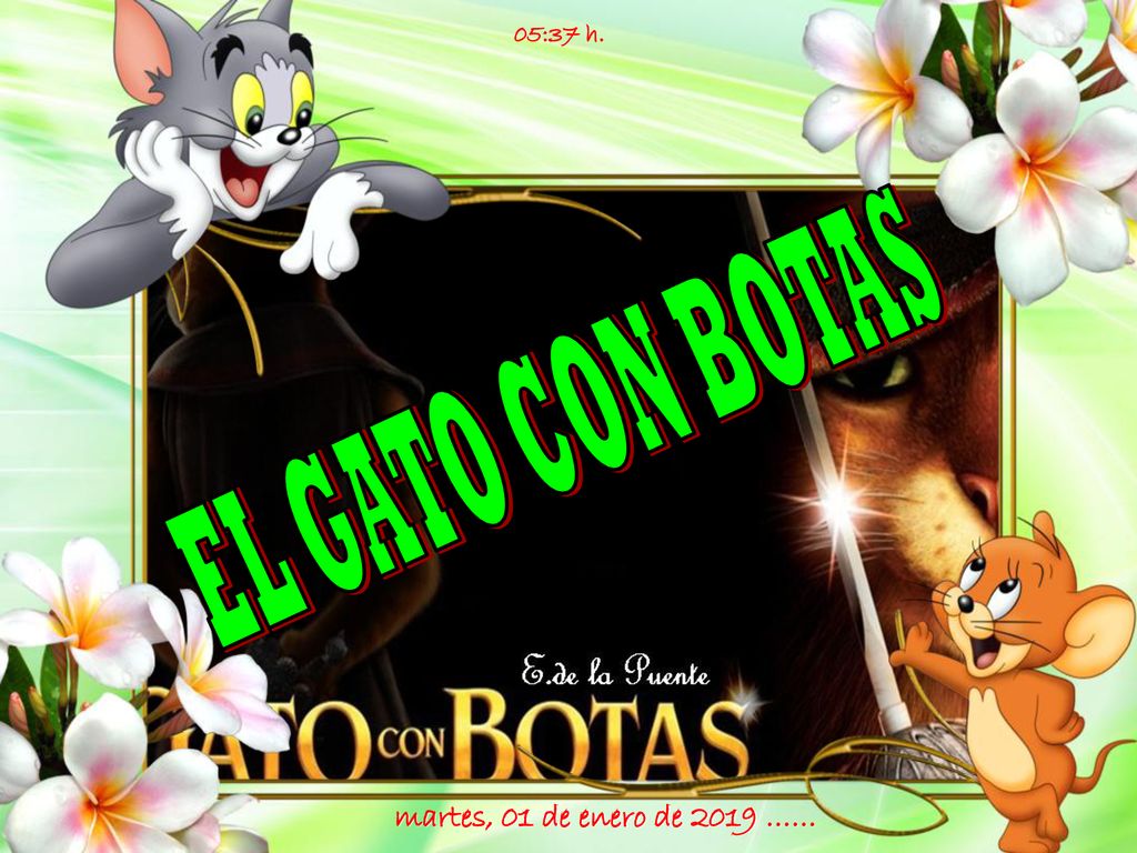 05:37 h. EL GATO CON BOTAS martes, 01 de enero de 2019 ……