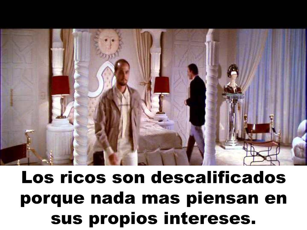 Los ricos son descalificados porque nada mas piensan en sus propios intereses.