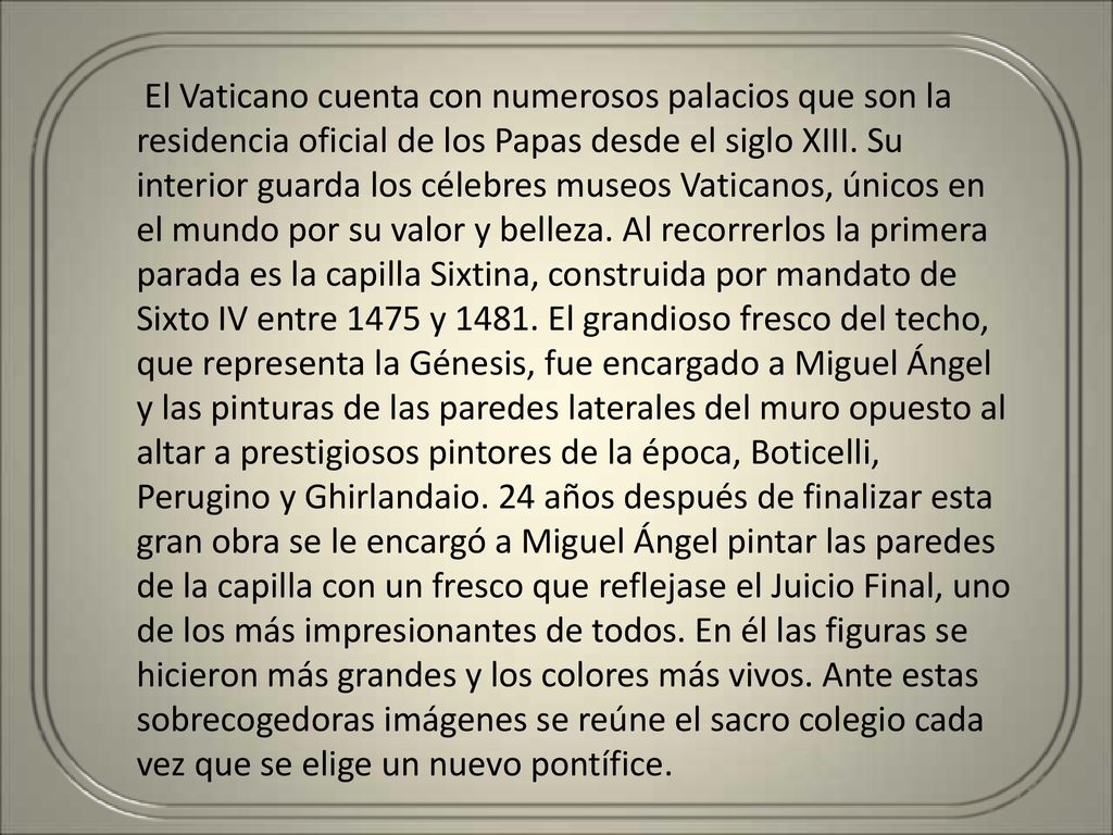 El Vaticano cuenta con numerosos palacios que son la residencia oficial de los Papas desde el siglo XIII.