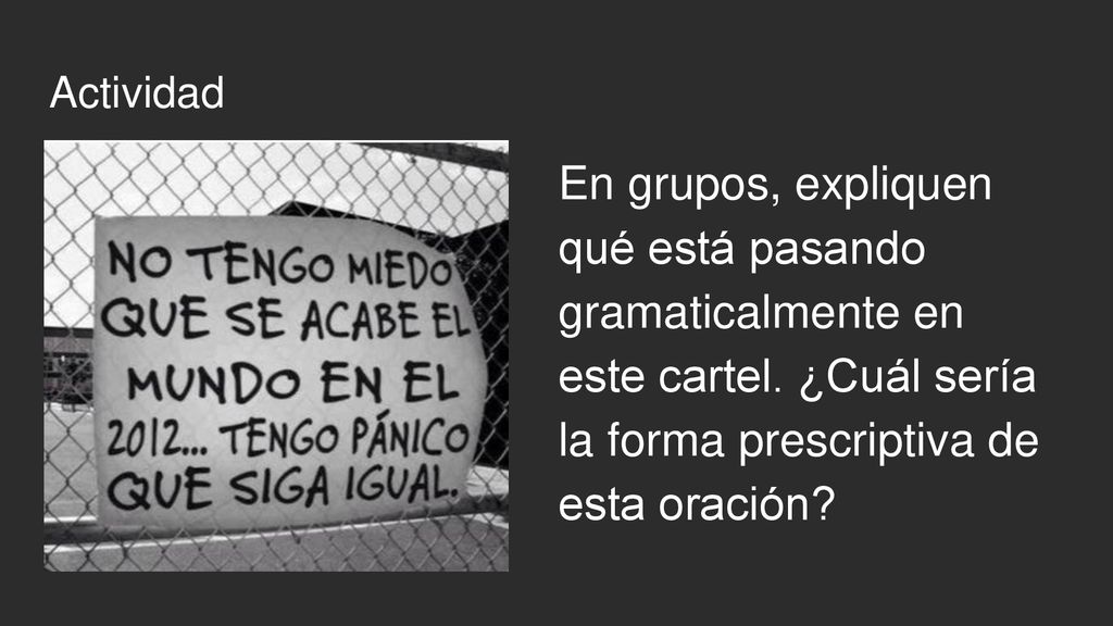 Actividad En grupos, expliquen qué está pasando gramaticalmente en este cartel.