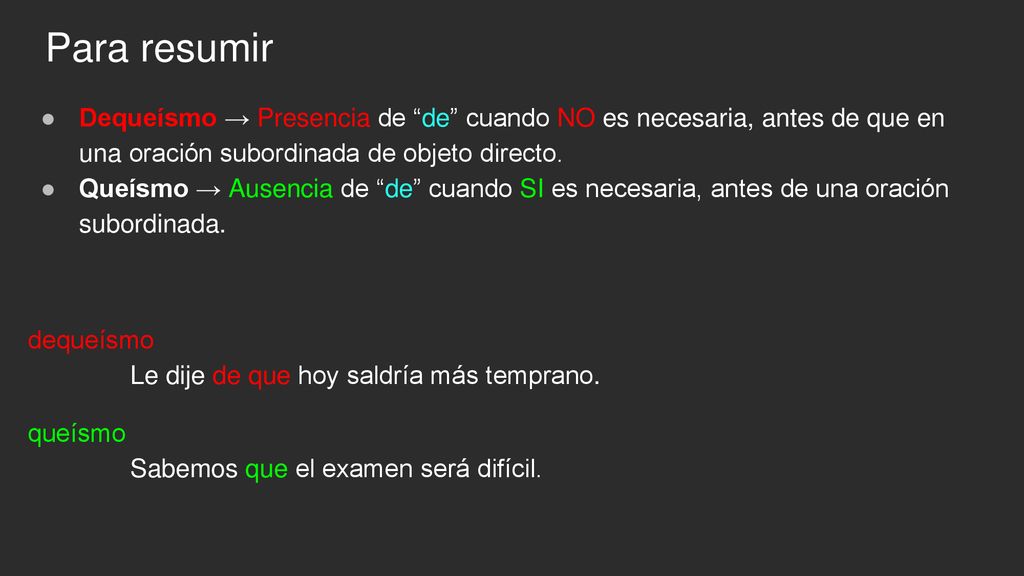 Para resumir Dequeísmo → Presencia de de cuando NO es necesaria, antes de que en una oración subordinada de objeto directo.