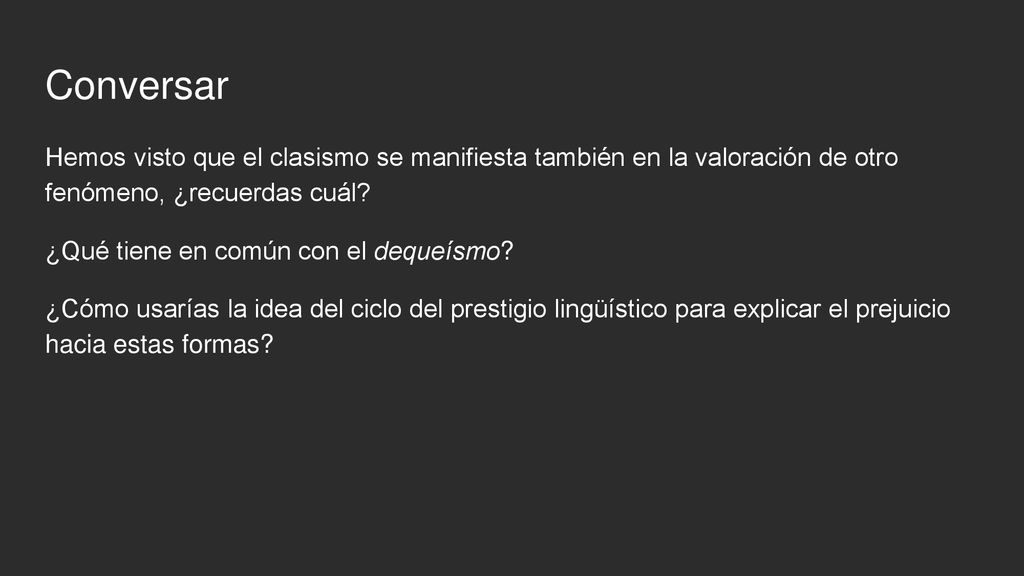 Conversar Hemos visto que el clasismo se manifiesta también en la valoración de otro fenómeno, ¿recuerdas cuál