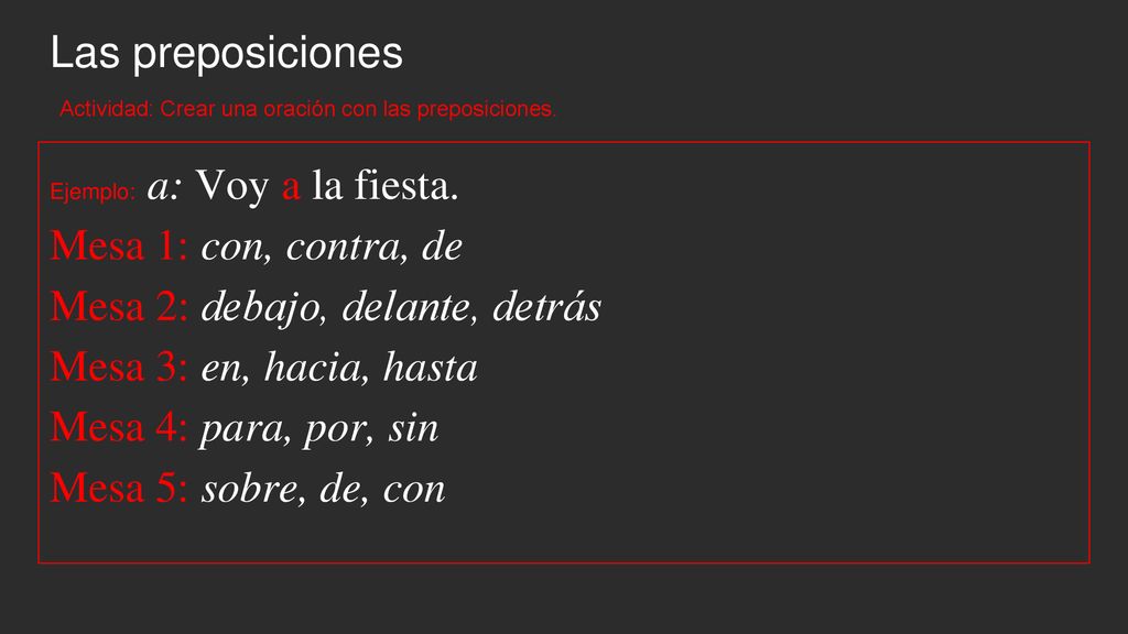 Mesa 2: debajo, delante, detrás Mesa 3: en, hacia, hasta
