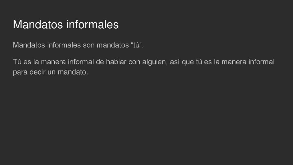 Mandatos informales Mandatos informales son mandatos tú .