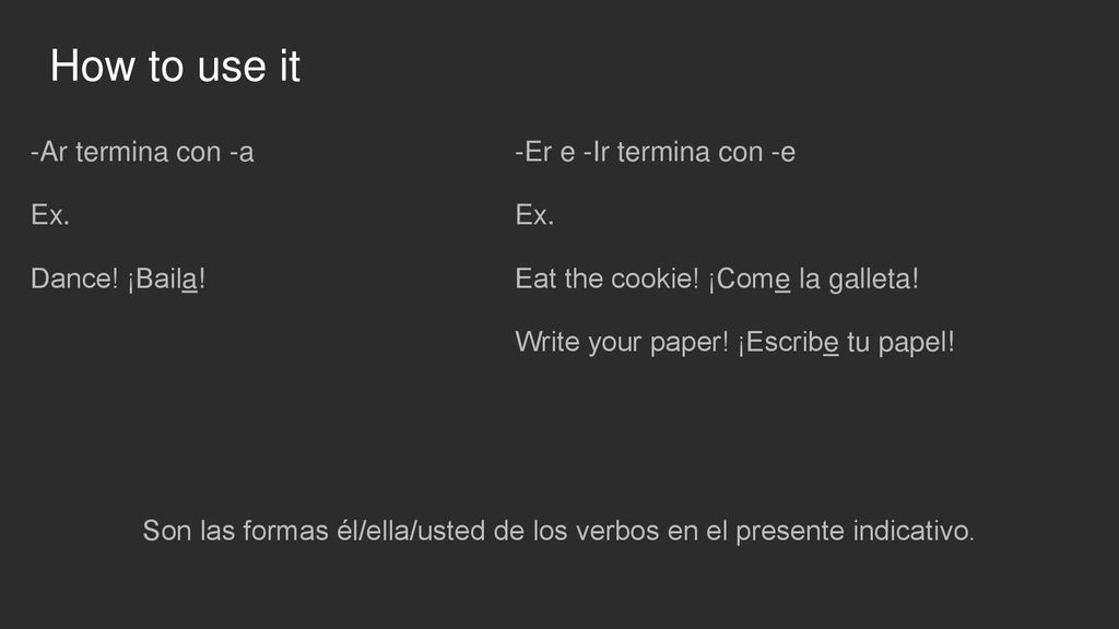 Son las formas él/ella/usted de los verbos en el presente indicativo.