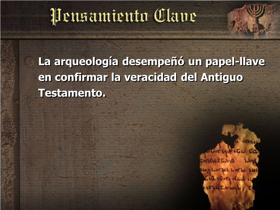 La arqueología desempeñó un papel-llave en confirmar la veracidad del Antiguo Testamento.