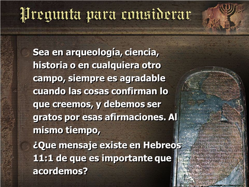 Sea en arqueología, ciencia, historia o en cualquiera otro campo, siempre es agradable cuando las cosas confirman lo que creemos, y debemos ser gratos por esas afirmaciones. Al mismo tiempo,