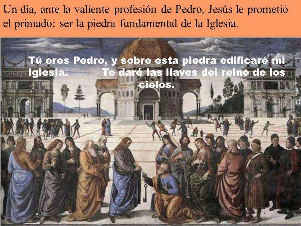 Un día, ante la valiente profesión de Pedro, Jesús le prometió el primado: ser la piedra fundamental de la Iglesia.