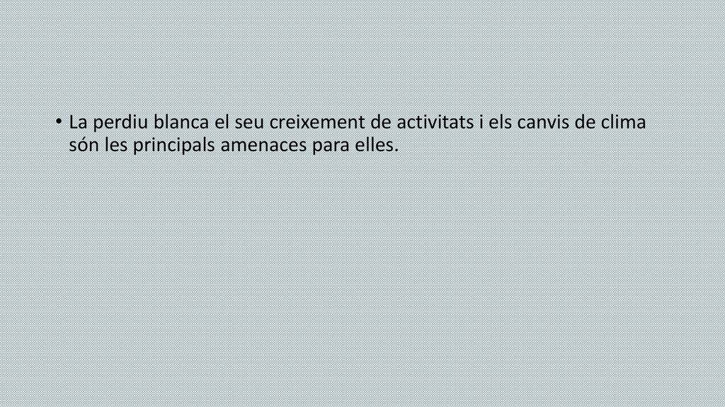 La perdiu blanca el seu creixement de activitats i els canvis de clima són les principals amenaces para elles.