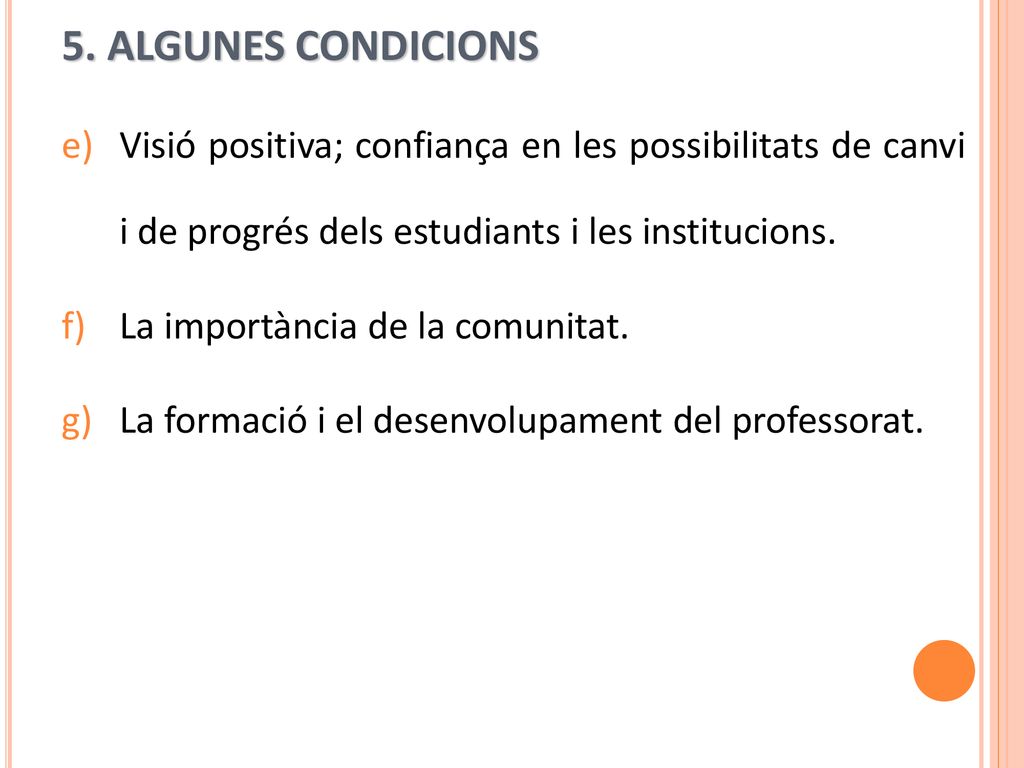5. ALGUNES CONDICIONS Visió positiva; confiança en les possibilitats de canvi i de progrés dels estudiants i les institucions.