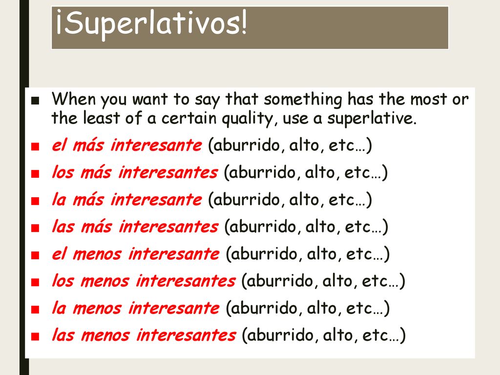¡Superlativos! When you want to say that something has the most or the least of a certain quality, use a superlative.