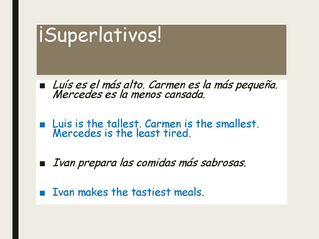 ¡Superlativos! Luís es el más alto. Carmen es la más pequeña. Mercedes es la menos cansada.