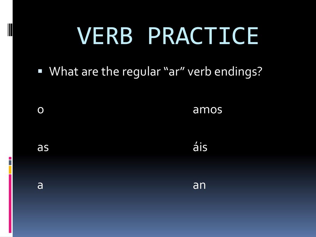 VERB PRACTICE What are the regular ar verb endings o amos as áis