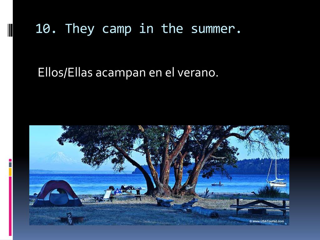 10. They camp in the summer. Ellos/Ellas acampan en el verano.