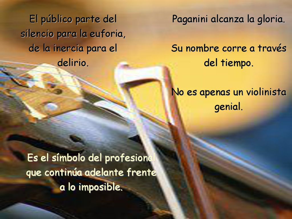 Paganini alcanza la gloria. Su nombre corre a través del tiempo.