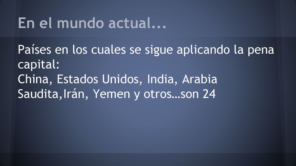 En el mundo actual... Países en los cuales se sigue aplicando la pena capital: