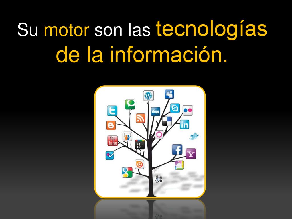 Su motor son las tecnologías de la información.