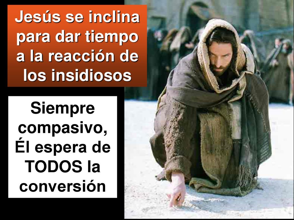 Jesús se inclina para dar tiempo a la reacción de los insidiosos