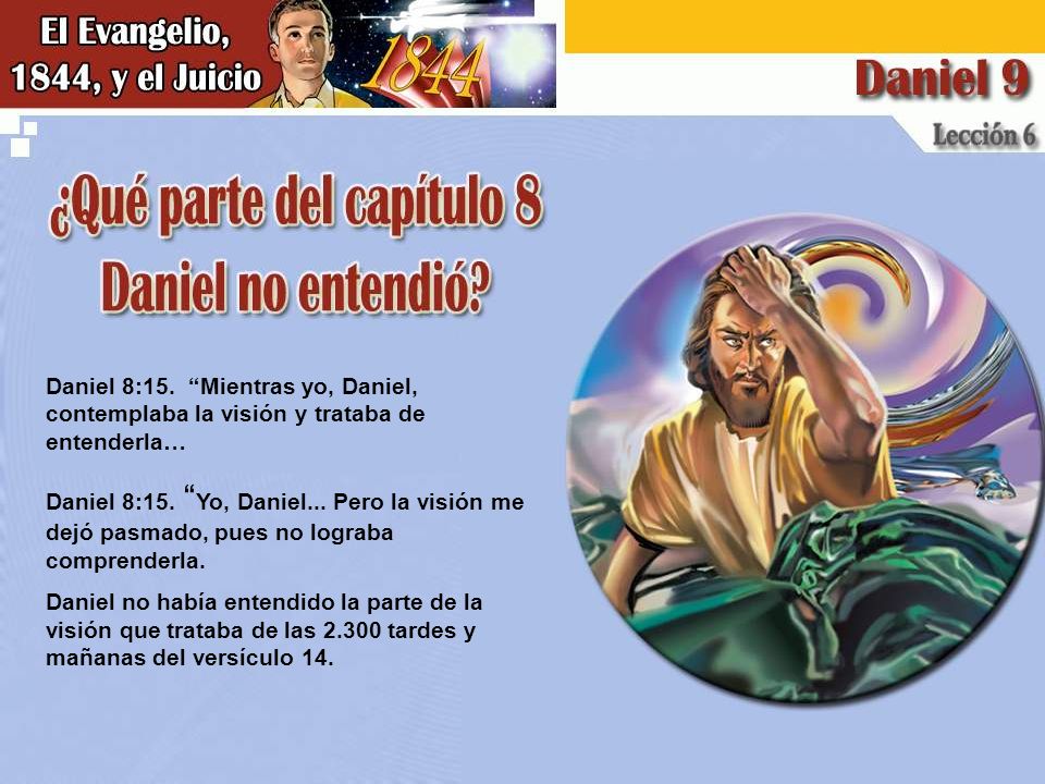 Daniel 8:15. Mientras yo, Daniel, contemplaba la visión y trataba de entenderla…