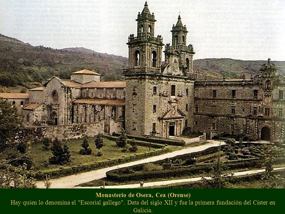 Monasterio de Osera, Cea (Orense) Hay quien lo denomina el Escorial gallego .