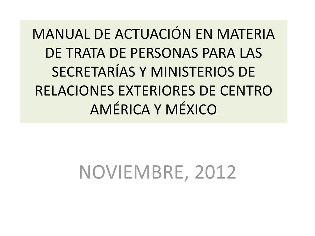 MANUAL DE ACTUACIÓN EN MATERIA DE TRATA DE PERSONAS PARA LAS SECRETARÍAS Y MINISTERIOS DE RELACIONES EXTERIORES DE CENTRO AMÉRICA Y MÉXICO