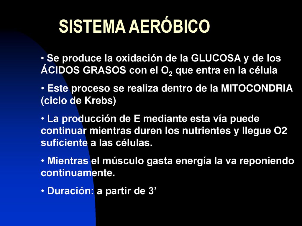 SISTEMA AERÓBICO Se produce la oxidación de la GLUCOSA y de los ÁCIDOS GRASOS con el O2 que entra en la célula.