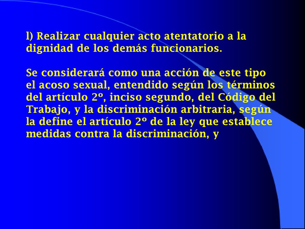 l) Realizar cualquier acto atentatorio a la dignidad de los demás funcionarios.