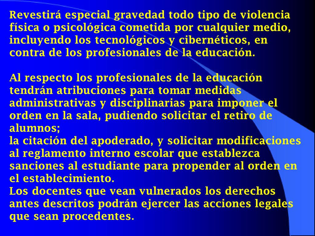 Revestirá especial gravedad todo tipo de violencia física o psicológica cometida por cualquier medio, incluyendo los tecnológicos y cibernéticos, en contra de los profesionales de la educación.