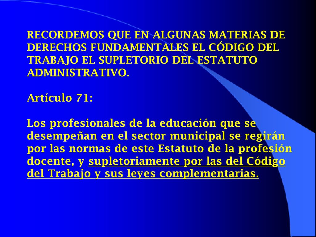 RECORDEMOS QUE EN ALGUNAS MATERIAS DE DERECHOS FUNDAMENTALES EL CÓDIGO DEL TRABAJO EL SUPLETORIO DEL ESTATUTO ADMINISTRATIVO.