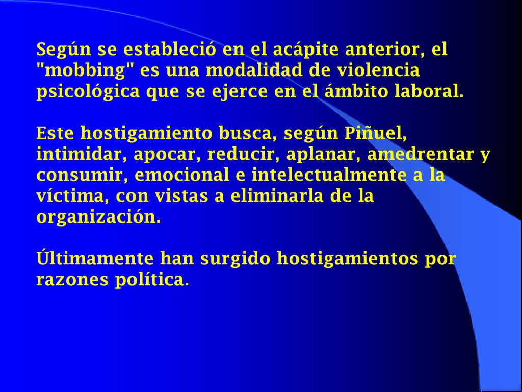 Según se estableció en el acápite anterior, el mobbing es una modalidad de violencia psicológica que se ejerce en el ámbito laboral.