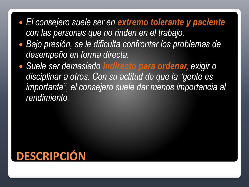 El consejero suele ser en extremo tolerante y paciente con las personas que no rinden en el trabajo.