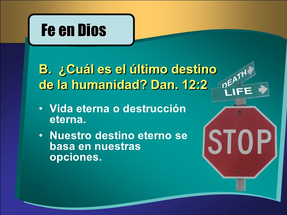 Fe en Dios B. ¿Cuál es el último destino de la humanidad Dan. 12:2