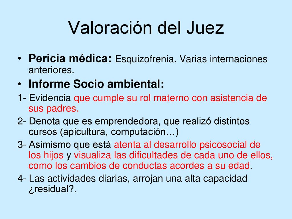 Valoración del Juez Pericia médica: Esquizofrenia. Varias internaciones anteriores. Informe Socio ambiental: