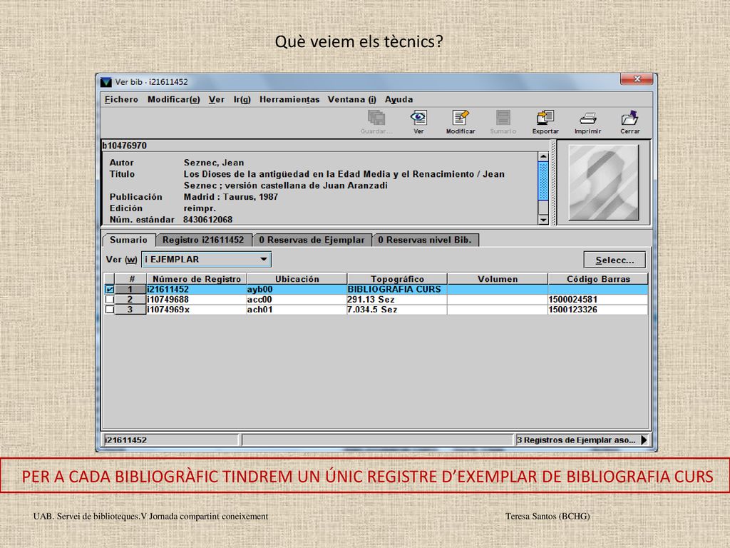 Què veiem els tècnics PER A CADA BIBLIOGRÀFIC TINDREM UN ÚNIC REGISTRE D’EXEMPLAR DE BIBLIOGRAFIA CURS.