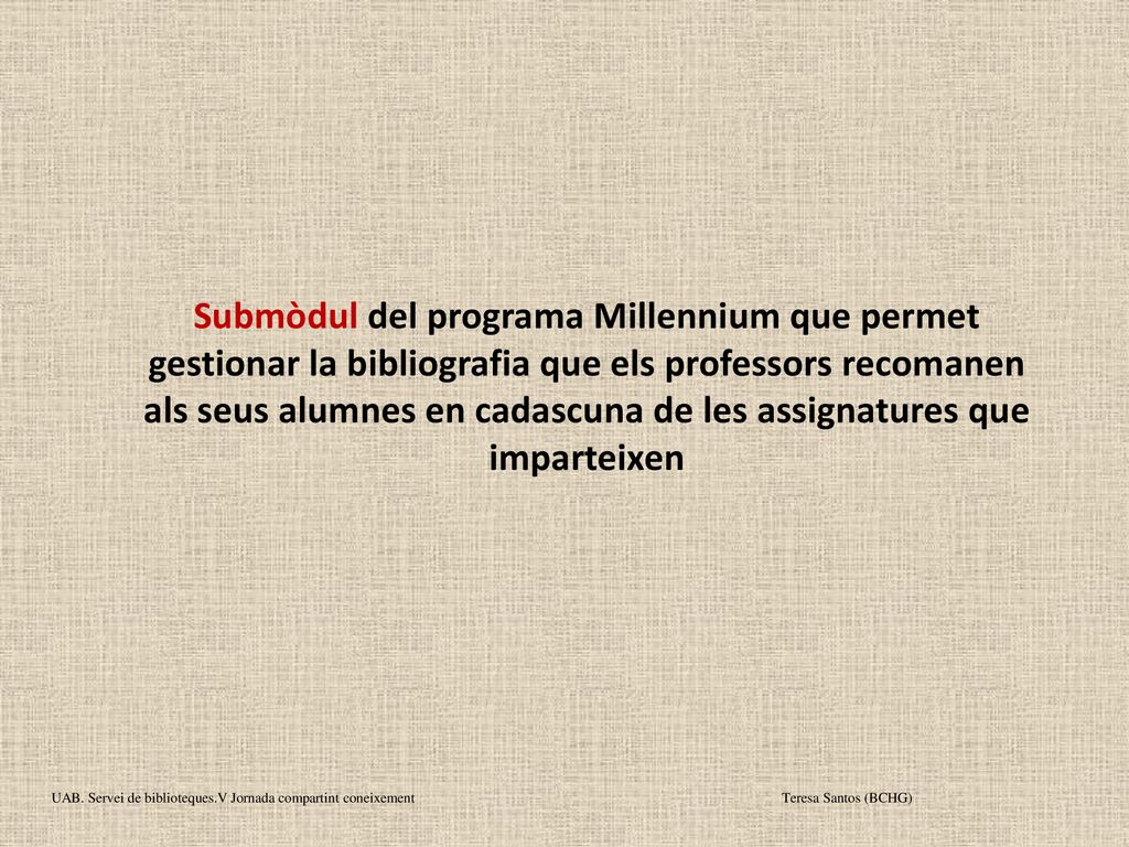 Submòdul del programa Millennium que permet gestionar la bibliografia que els professors recomanen als seus alumnes en cadascuna de les assignatures que imparteixen