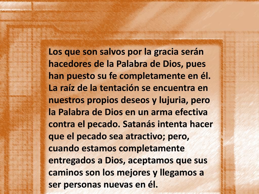 Los que son salvos por la gracia serán hacedores de la Palabra de Dios, pues han puesto su fe completamente en él.