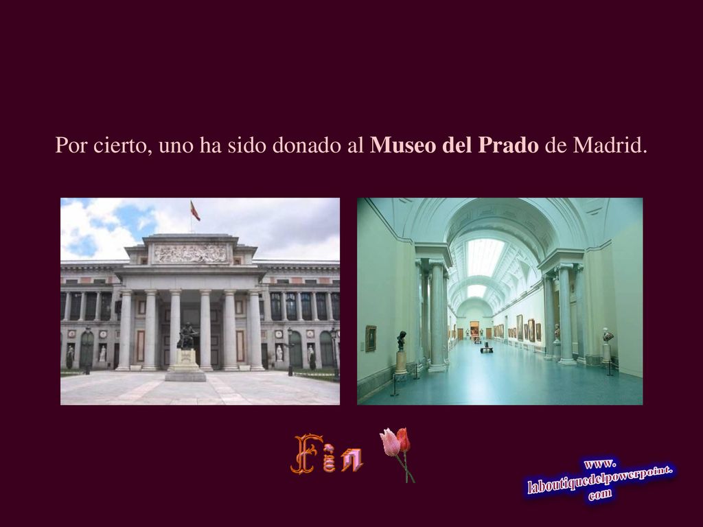 Por cierto, uno ha sido donado al Museo del Prado de Madrid.