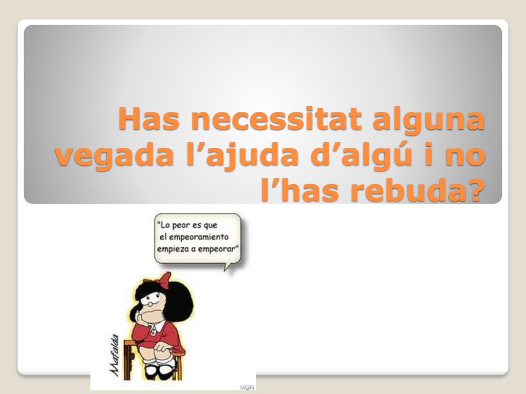 Has necessitat alguna vegada l’ajuda d’algú i no l’has rebuda
