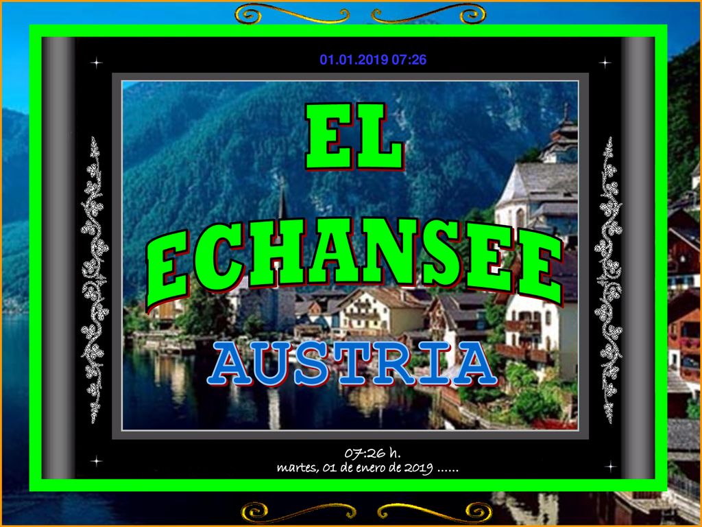 EL ECHANSEE AUSTRIA martes, 01 de enero de 2019 …… 07:26 h.
