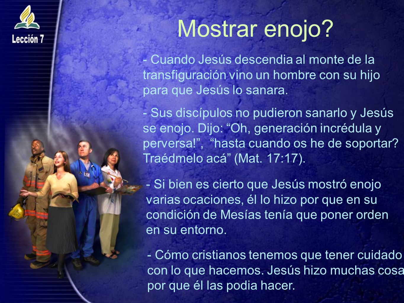 Mostrar enojo - Cuando Jesús descendia al monte de la transfiguración vino un hombre con su hijo para que Jesús lo sanara.